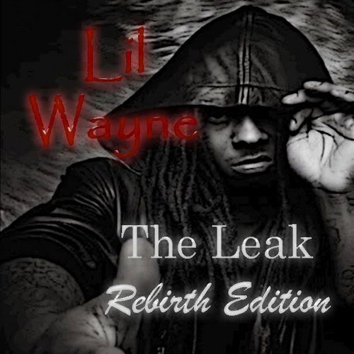 Lil Wayne The Leak 2. lil waynerebirth!